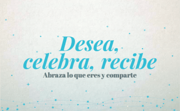 Desea, celebra, recibe | Abraza lo que eres y comparte
