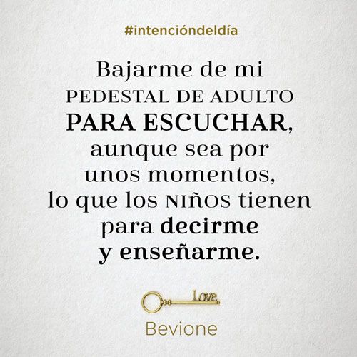 Bajarme de mi pedestal de adulto para escuchar, aunque sea por unos momentos, lo que los niños tienen para decirme y enseñarme.Bajarme de mi pedestal de adulto para escuchar, aunque sea por unos momentos, lo que los niños tienen para decirme y enseñarme.